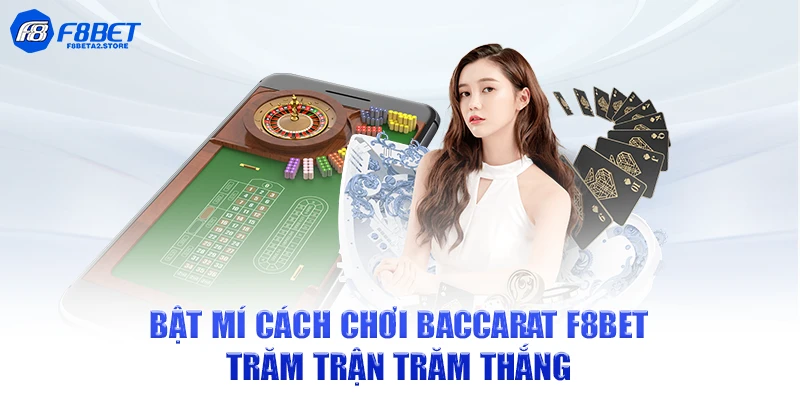 Bật mí cách chơi Baccarat F8BET trăm trận trăm thắng