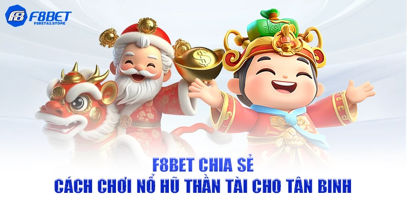 F8BET chia sẻ cách chơi Nổ Hũ Thần Tài cho tân binh