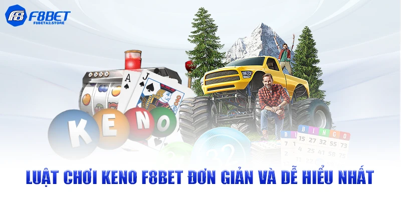 Luật chơi Keno F8BET đơn giản và dễ hiểu nhất