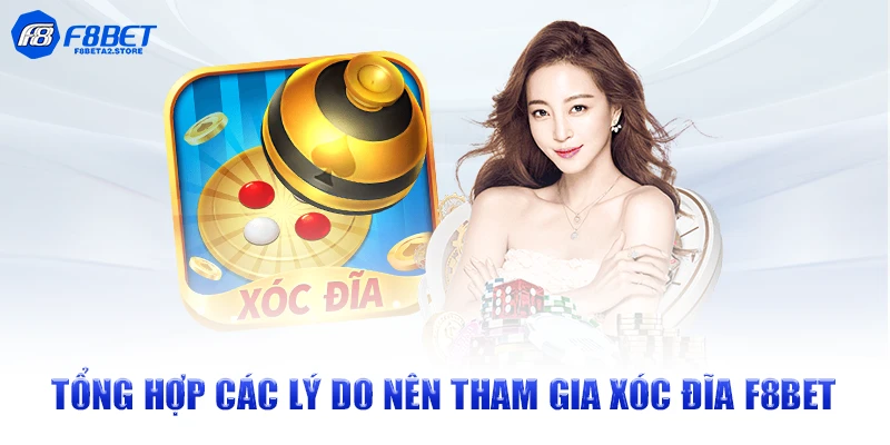 Tổng hợp các lý do nên tham gia xóc đĩa F8BET