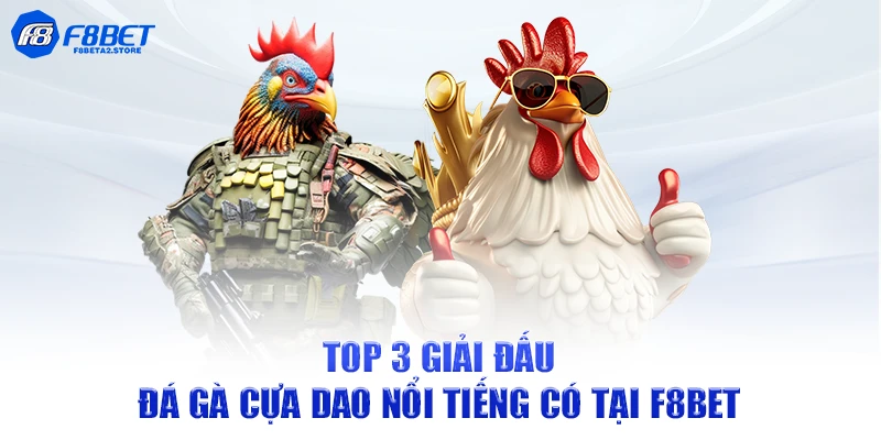 Top 3 giải đấu đá gà cựa dao nổi tiếng có tại F8BET